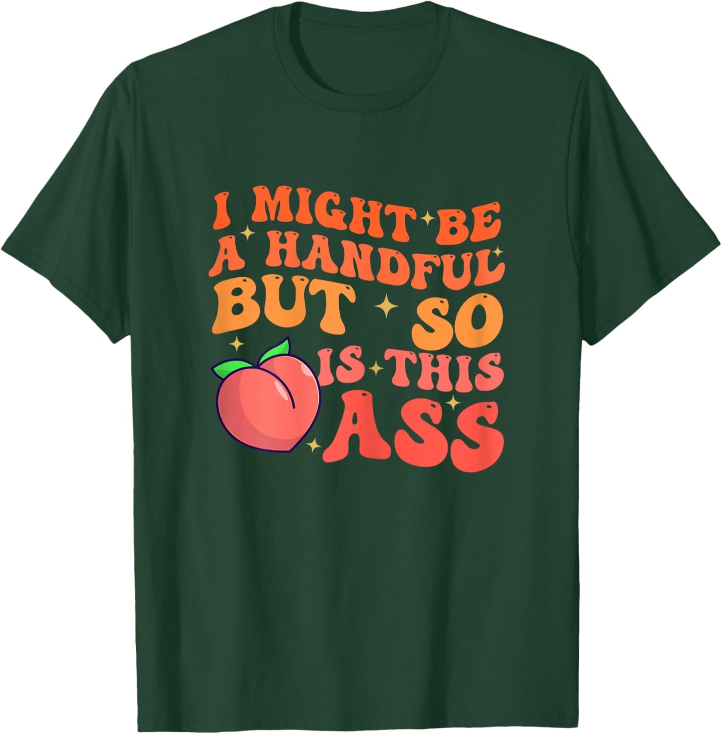 Funny I Might Be A Handful But So Sarcastic Women Saying T-Shirt - T-Shirt | Forest