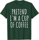 Pretend I'm A Cup Of Coffee Costume Halloween 2024 Easy Lazy T-Shirt - T-Shirt | Forest