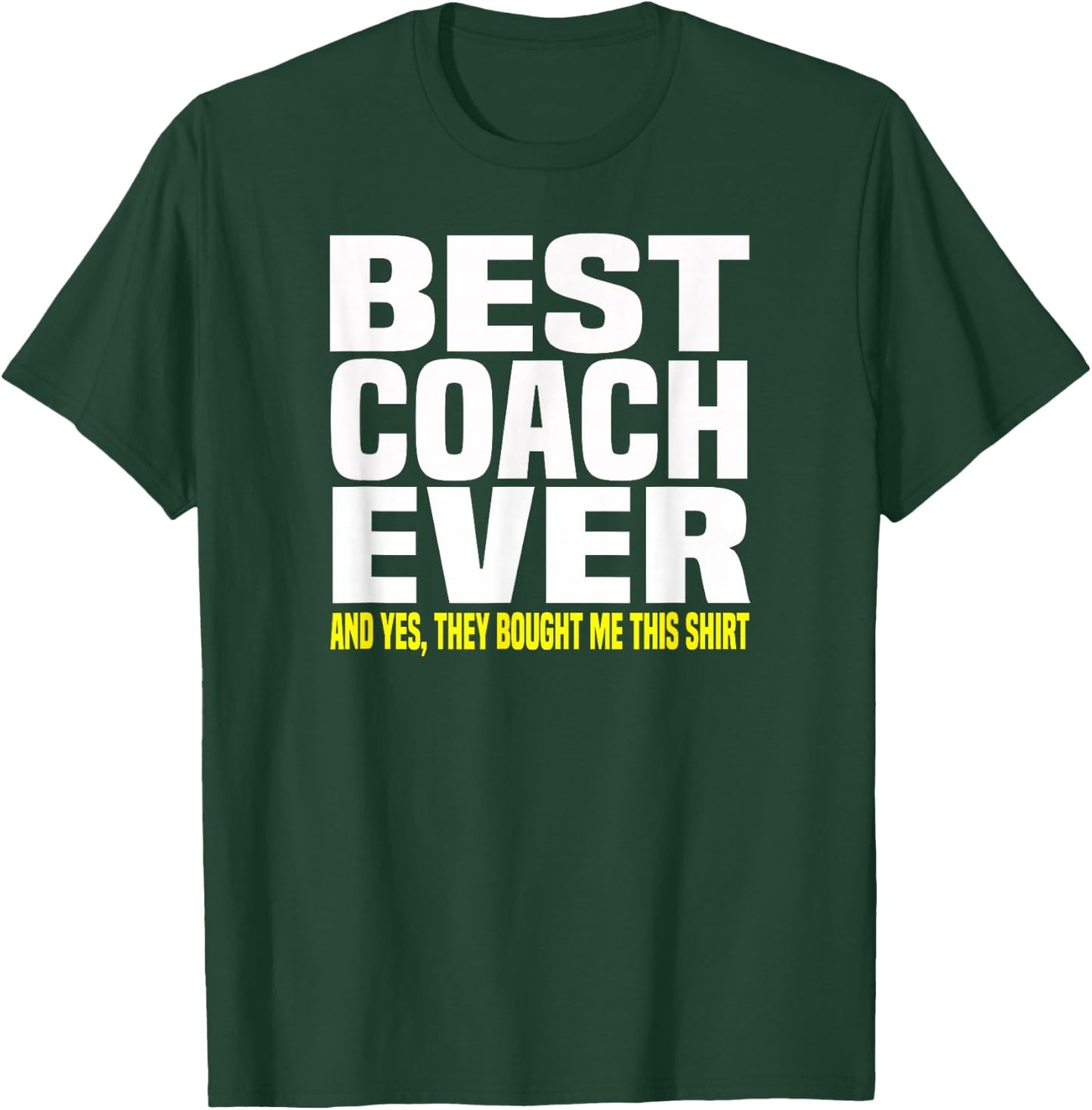 Best Coach Ever Yes They Bought Me This Shirt Gift T-Shirt - T-Shirt | Forest