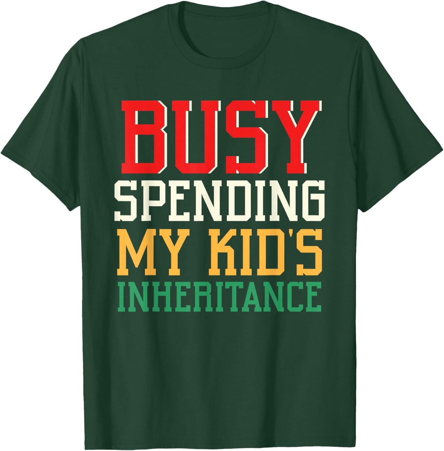 Busy Spending My Kid's Inheritance Inherit Inheritance T-Shirt - T-Shirt | Forest