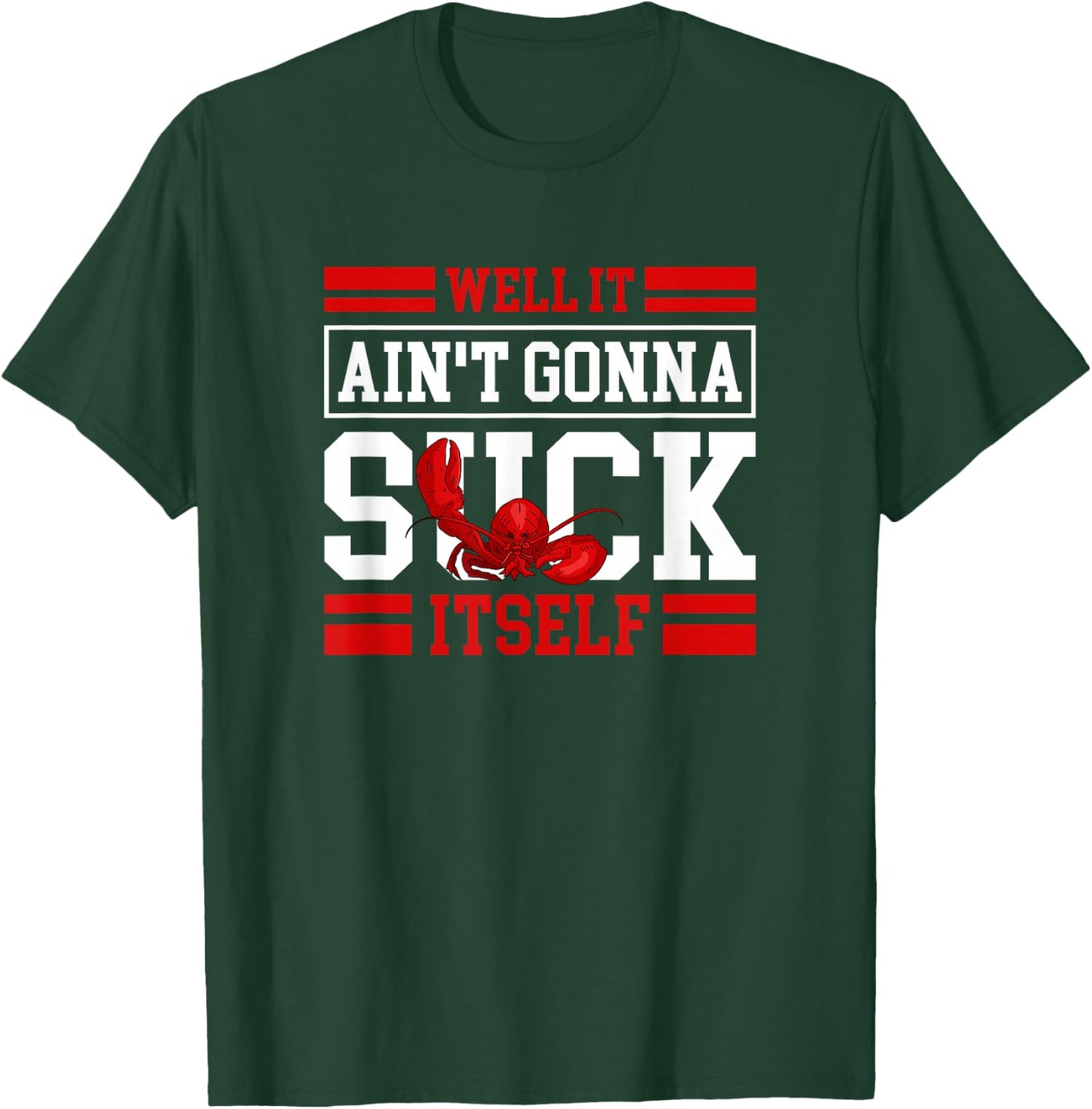 Well It Ain't Gonna Suck Itself Crawfish Lobster Crayfish T-Shirt - T-Shirt | Forest