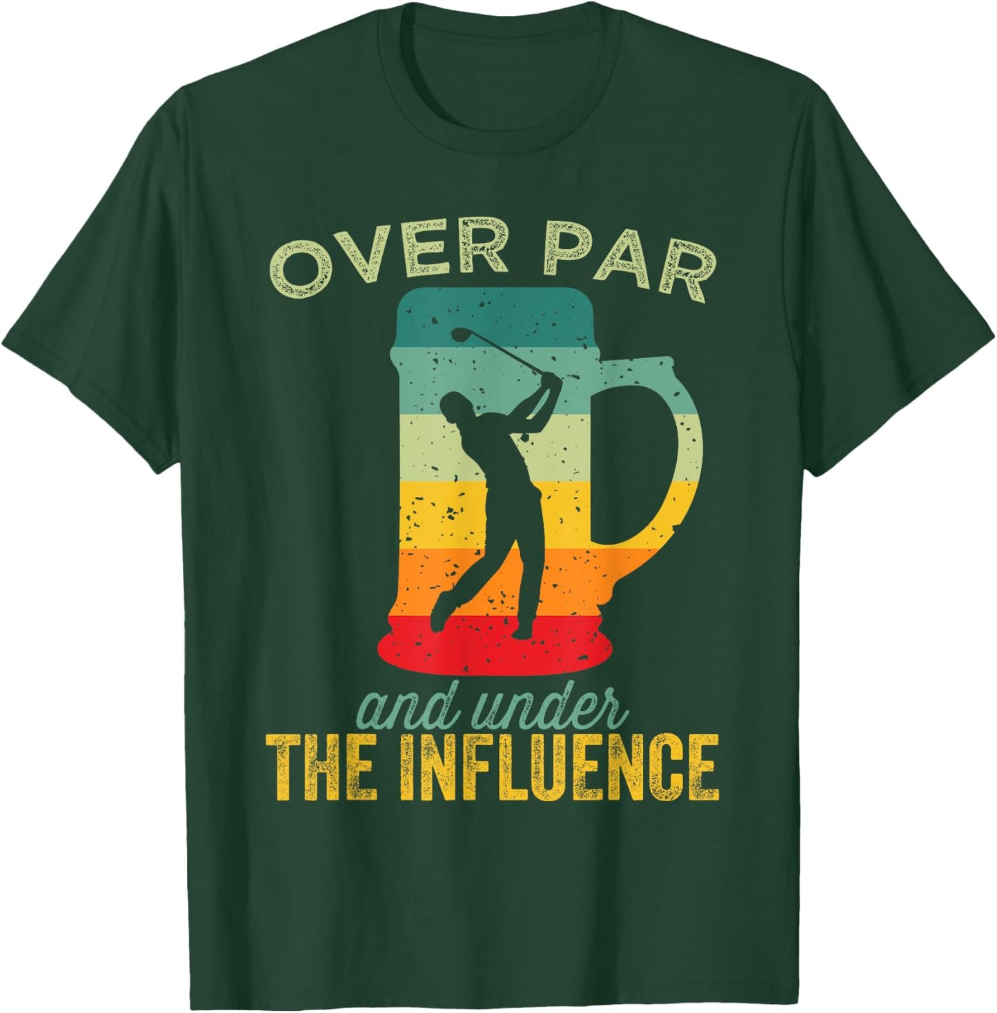 Over Par And Under The Influence Funny Golf Drinking T-Shirt - T-Shirt | Forest