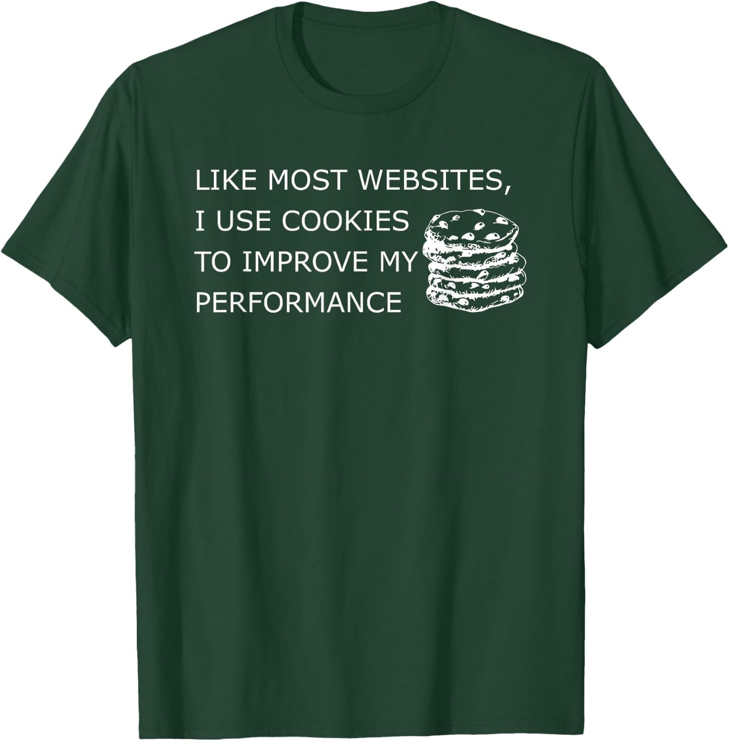 Like Most Websites I Use Cookies to Improve My Performance T-Shirt - T-Shirt | Forest