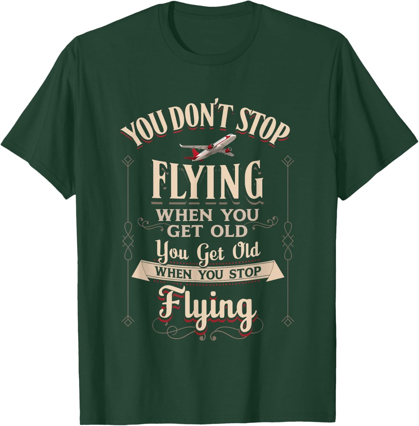 You Dont Stop Flying When You Get Old Quote Vintage Aviation T-Shirt - T-Shirt | Forest