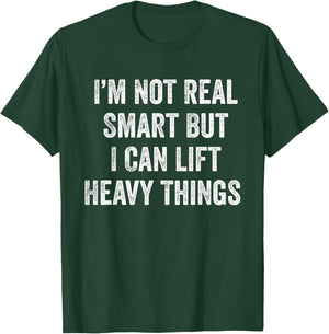I'm Not Real Smart But I Can Lift Heavy Things Funny Workout T-Shirt - T-Shirt | Forest