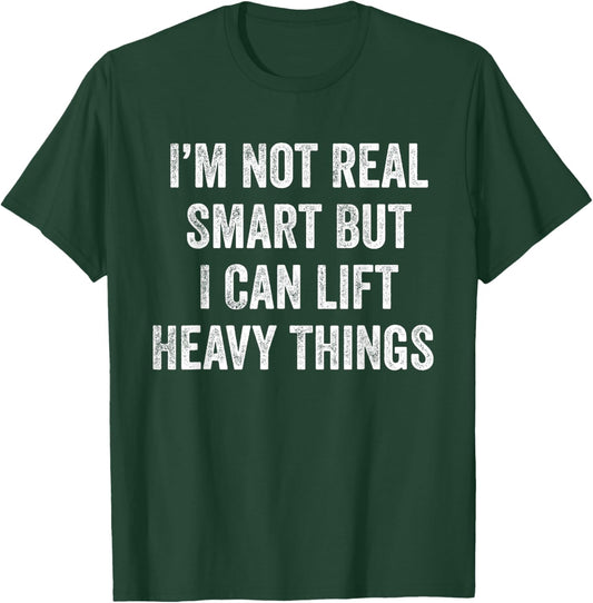 I'm Not Real Smart But I Can Lift Heavy Things Funny Workout T-Shirt - T-Shirt | Forest