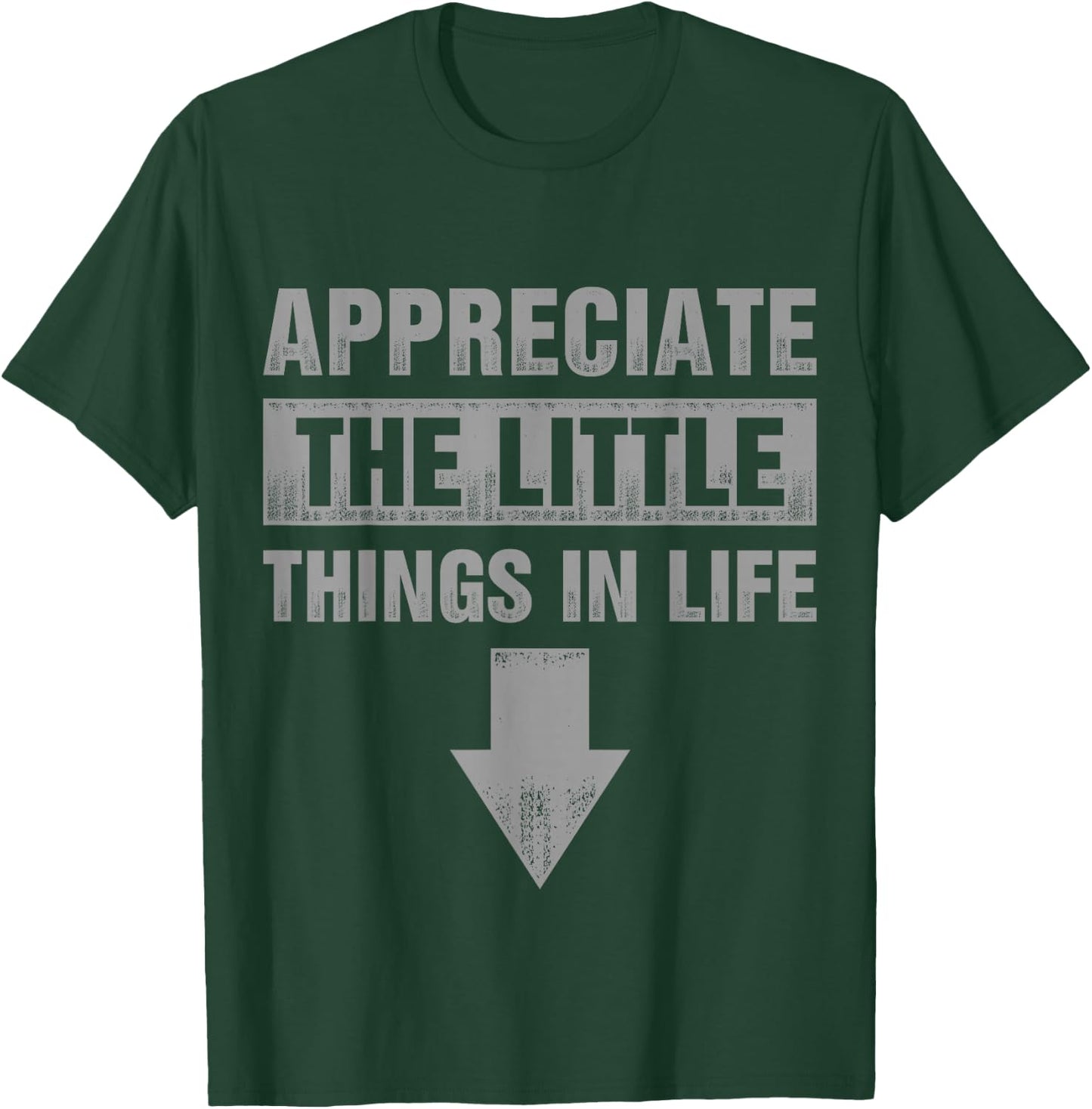Appreciate The Small Things In Life T-Shirt - T-Shirt | Forest