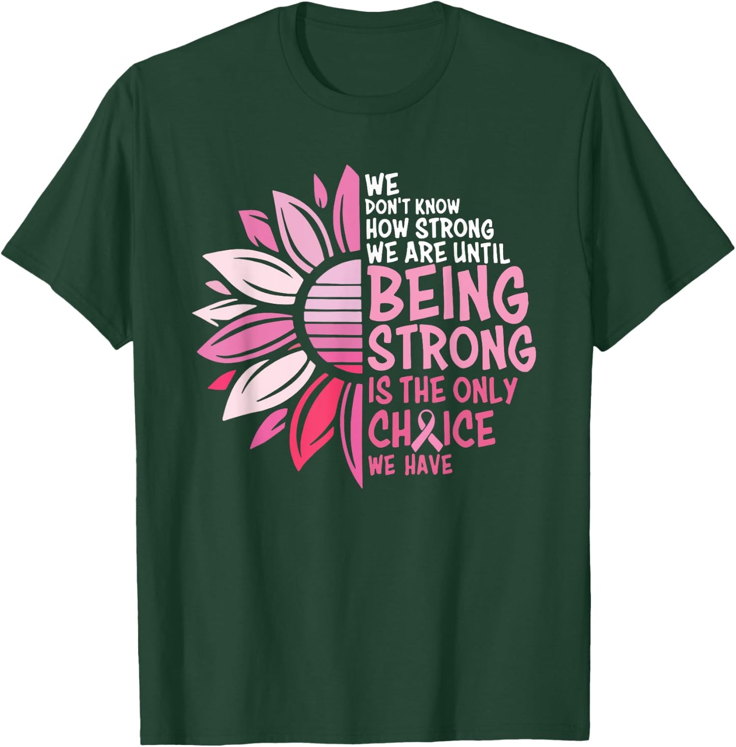 We Don't Know How Strong We Are Until Being Strong T-Shirt - T-Shirt | Forest