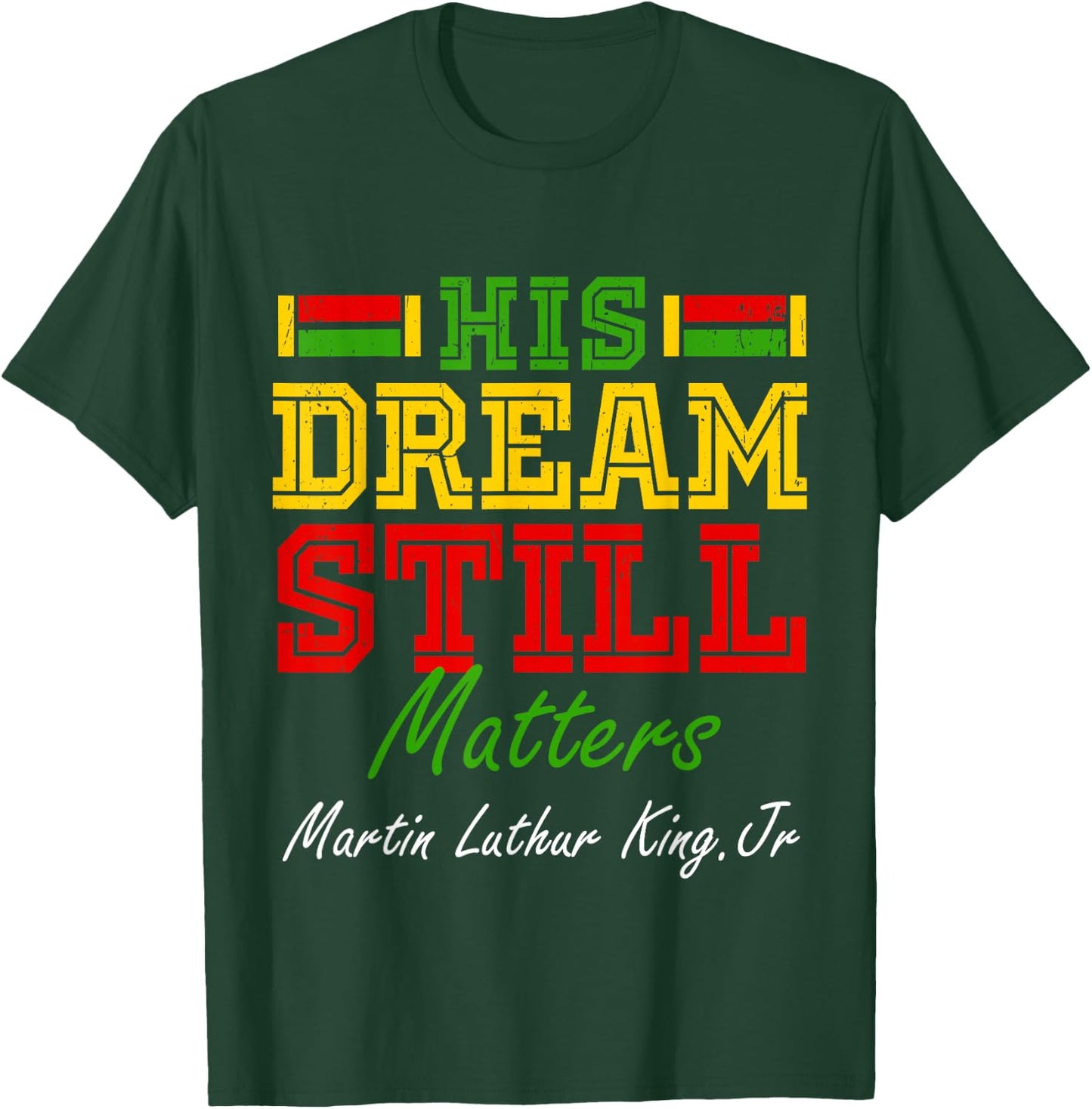 His Dream Still Matters Martin Luther King Jr. Juneteenth T-Shirt - T-Shirt | Forest
