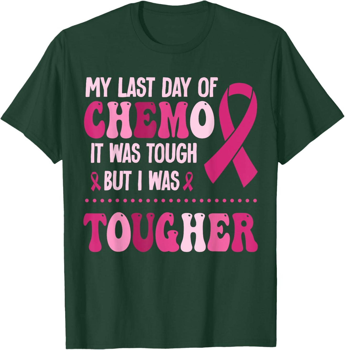 My Last Day Of Chemo It Was Tough But I Was Tougher T-Shirt - T-Shirt | Forest