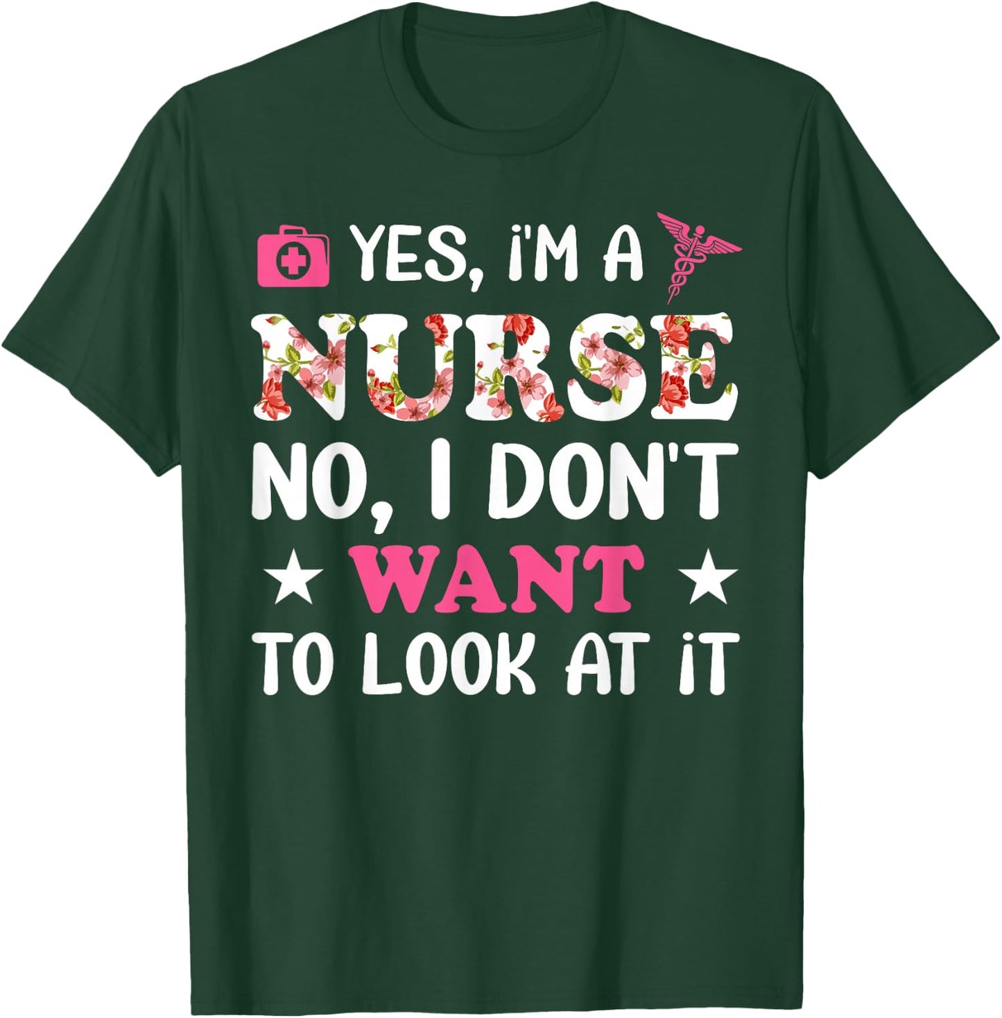 Yes, I'm A Nurse No, I Don't Want To Look At It T-Shirt - T-Shirt | Forest