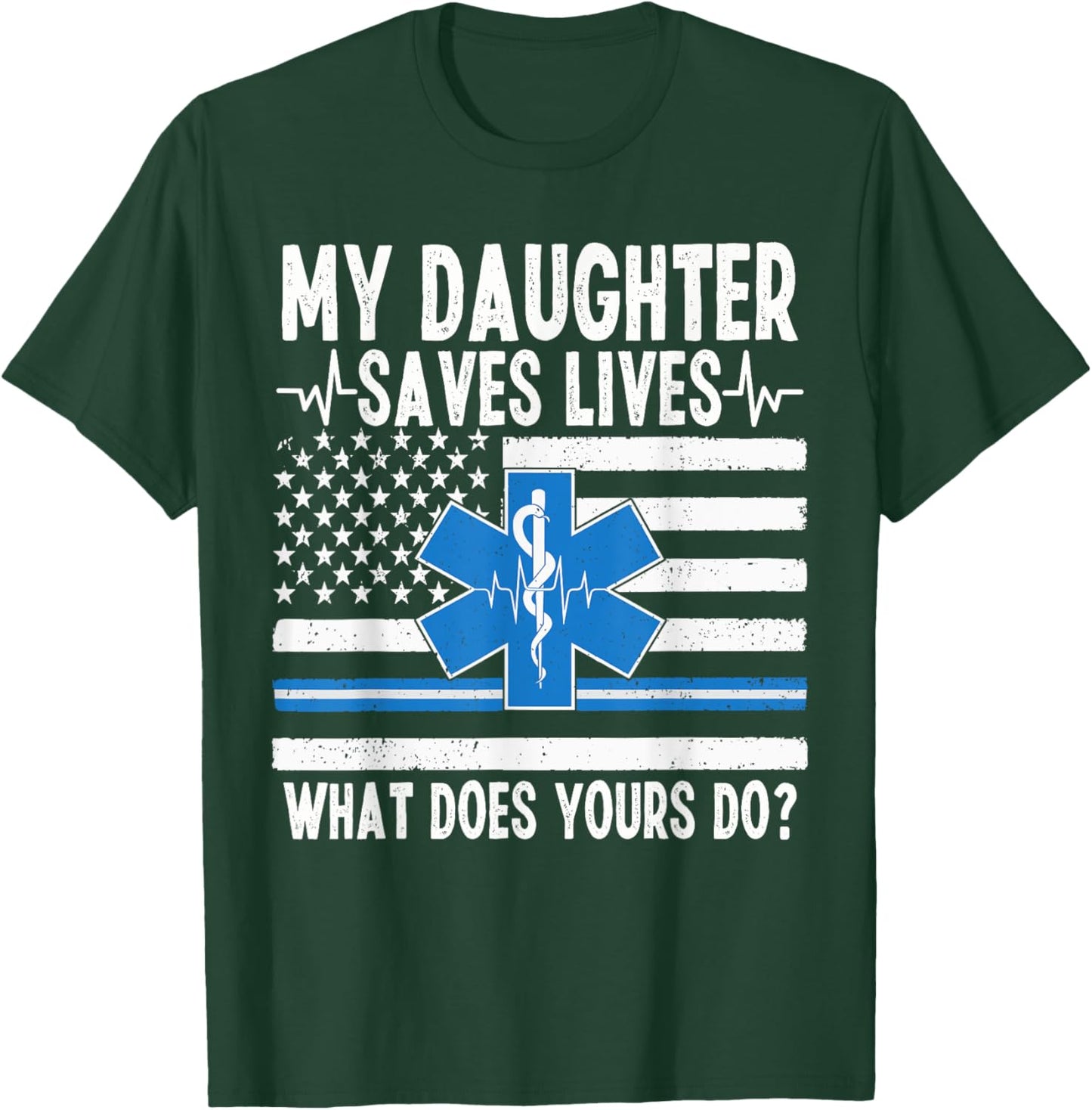 My Daughter Saves Lives EMT Dad Of An EMT Father T-Shirt - T-Shirt | Forest