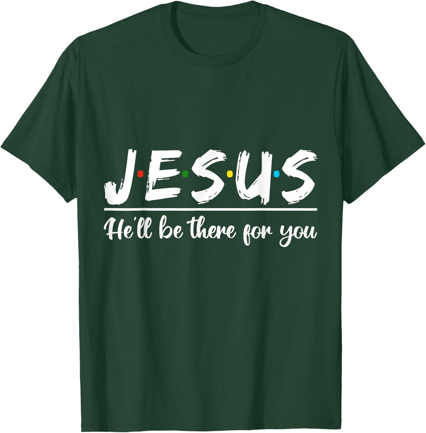 Jesus He'll Be There For You Faith Quote T-Shirt - T-Shirt | Forest