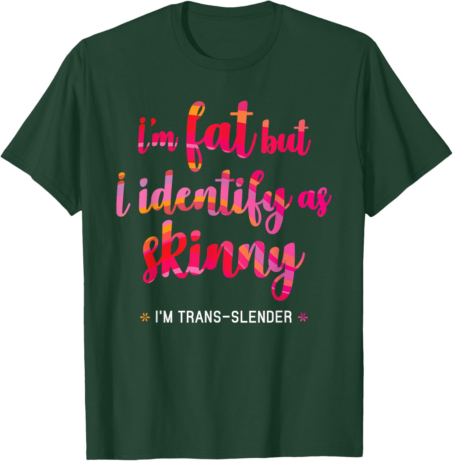 I'm fat but identify as skinny - I am trans-slender Women's T-Shirt - T-Shirt | Forest