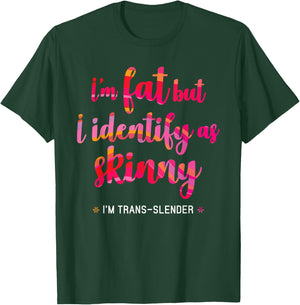 I'm fat but identify as skinny - I am trans-slender Women's T-Shirt - T-Shirt | Forest
