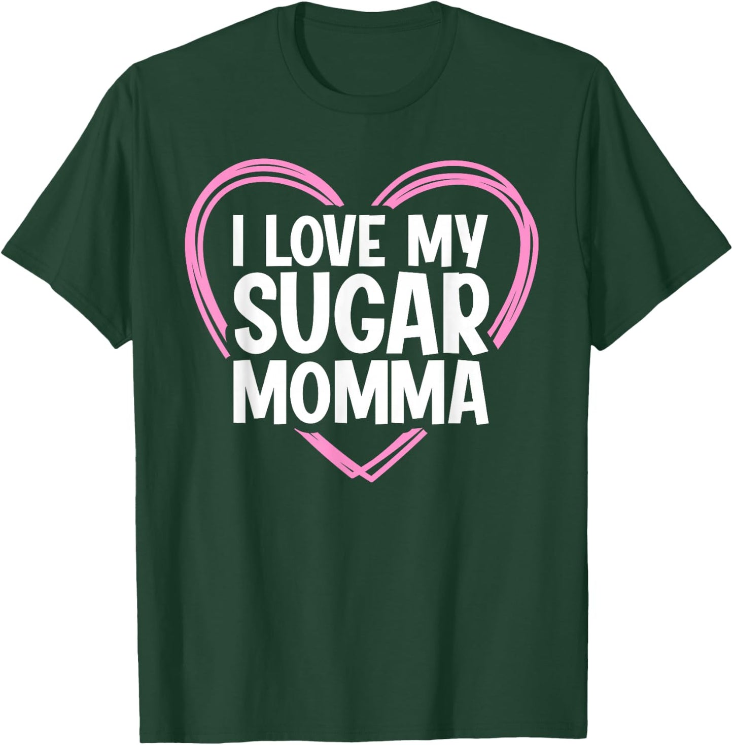 I Love My Sugar Momma T-Shirt - T-Shirt | Forest