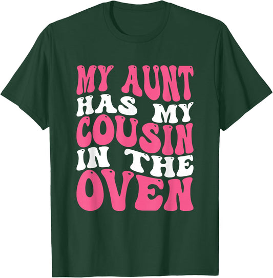 My Aunt Has My Cousin In The Oven T-Shirt - T-Shirt | Forest