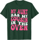 My Aunt Has My Cousin In The Oven T-Shirt - T-Shirt | Forest