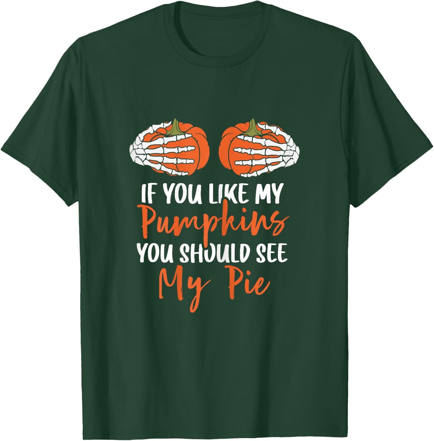 If You Like My Pumpkins You Should See My Pie Halloween T-Shirt - T-Shirt | Forest