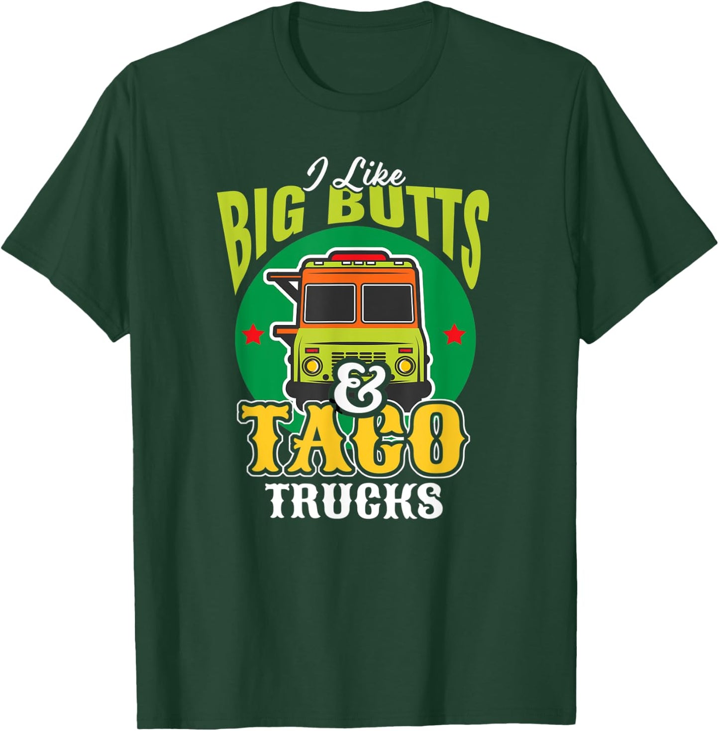 I Like Big Butts & Taco Trucks Funny Mexican Food Lover T-Shirt - T-Shirt | Forest