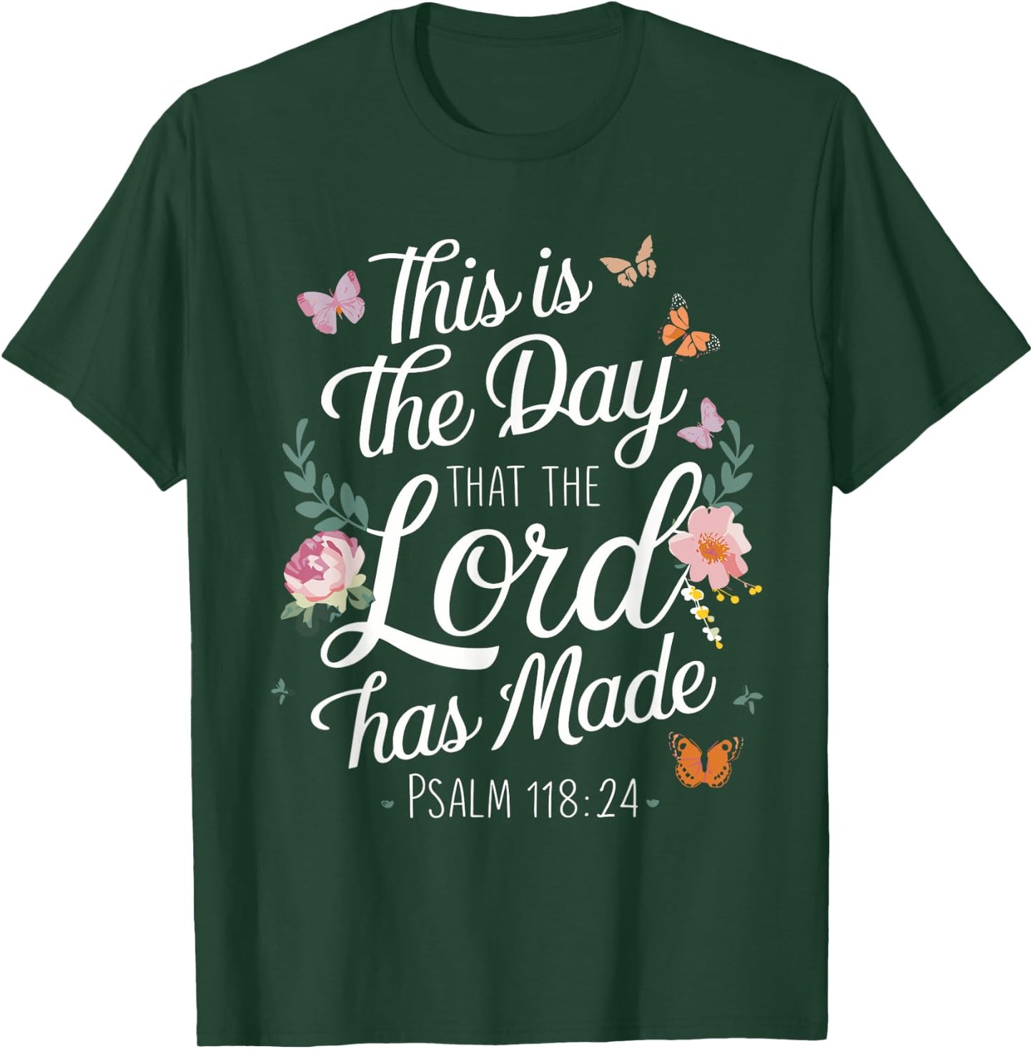 THIS IS THE DAY THE LORD HAS MADE | Psalms 118 : 24 T-Shirt - T-Shirt | Forest