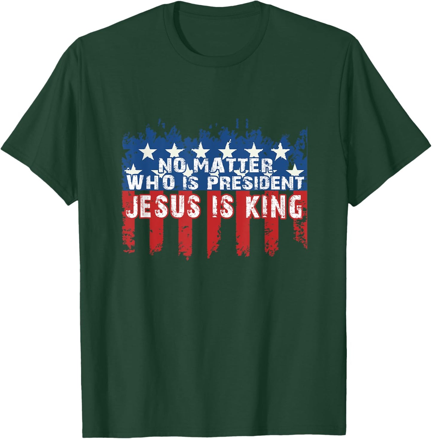 Jesus is King Not Matter Who is President T-Shirt - T-Shirt | Forest