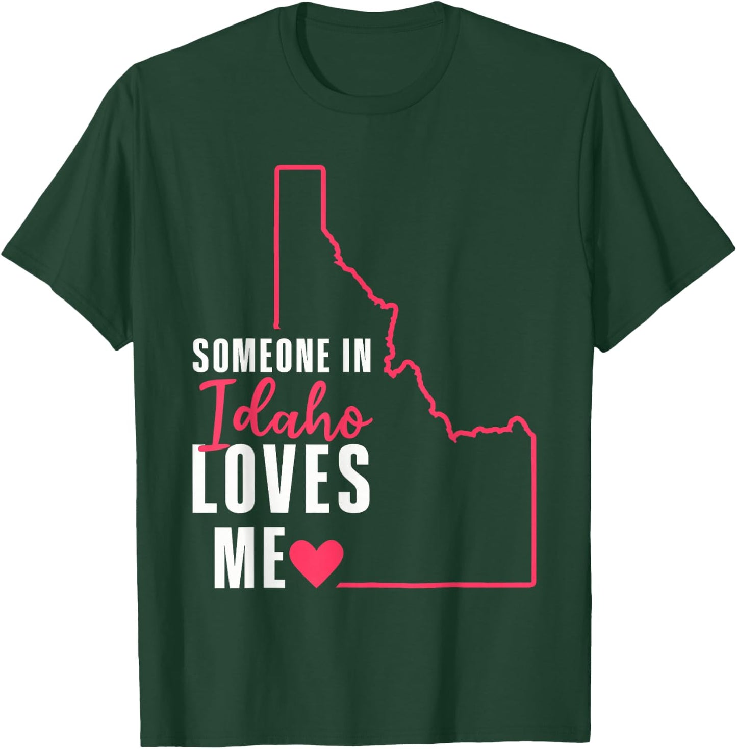 Someone In Idaho Loves Me T-Shirt - T-Shirt | Forest