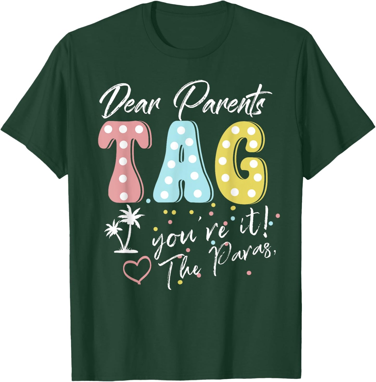 Dear Parents Tag You're It Love Paraprofessionals Funny T-Shirt - T-Shirt | Forest
