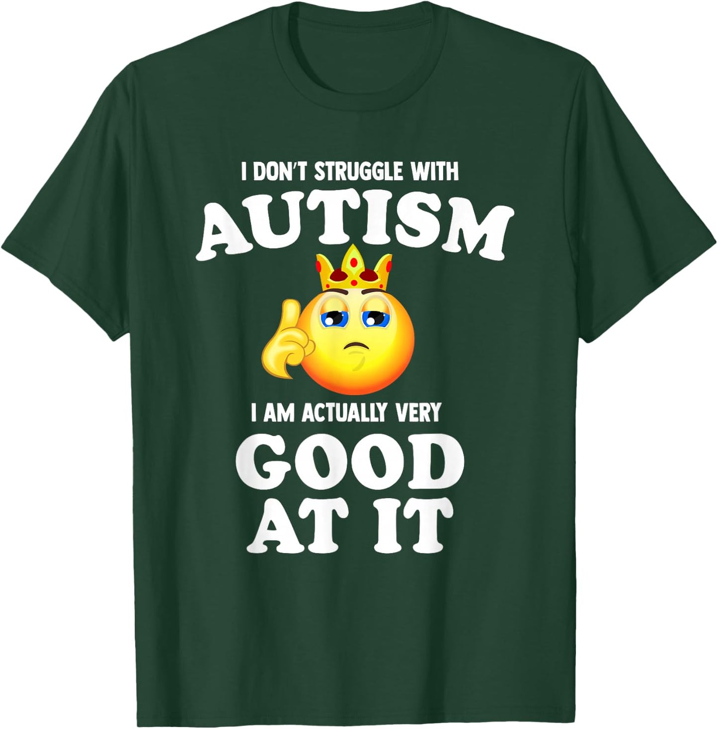 I Don't Struggle with Autism I Am Actually Very Good at it T-Shirt - T-Shirt | Forest