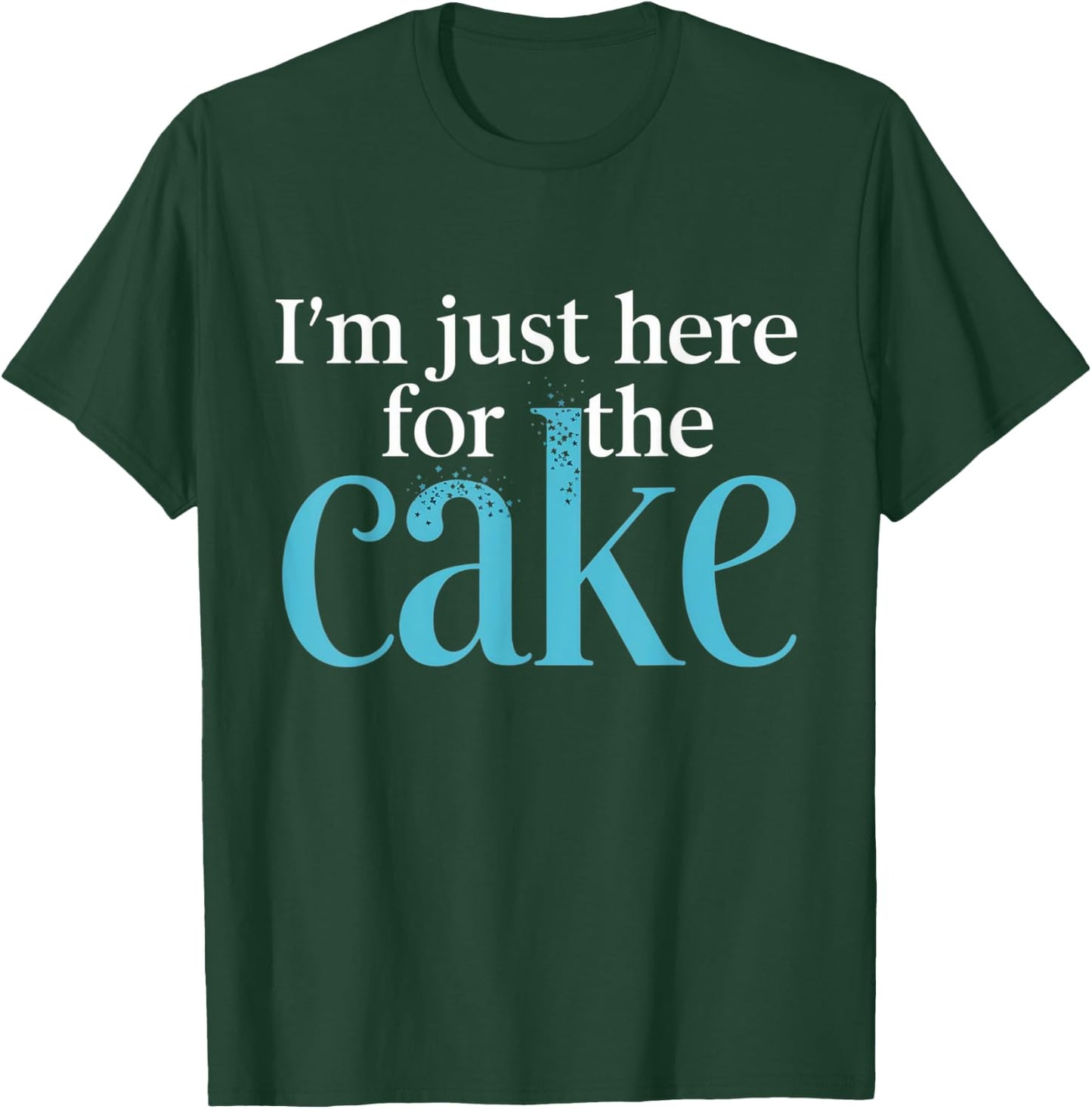 I'm Just Here For The Cake Funny T-Shirt - T-Shirt | Forest