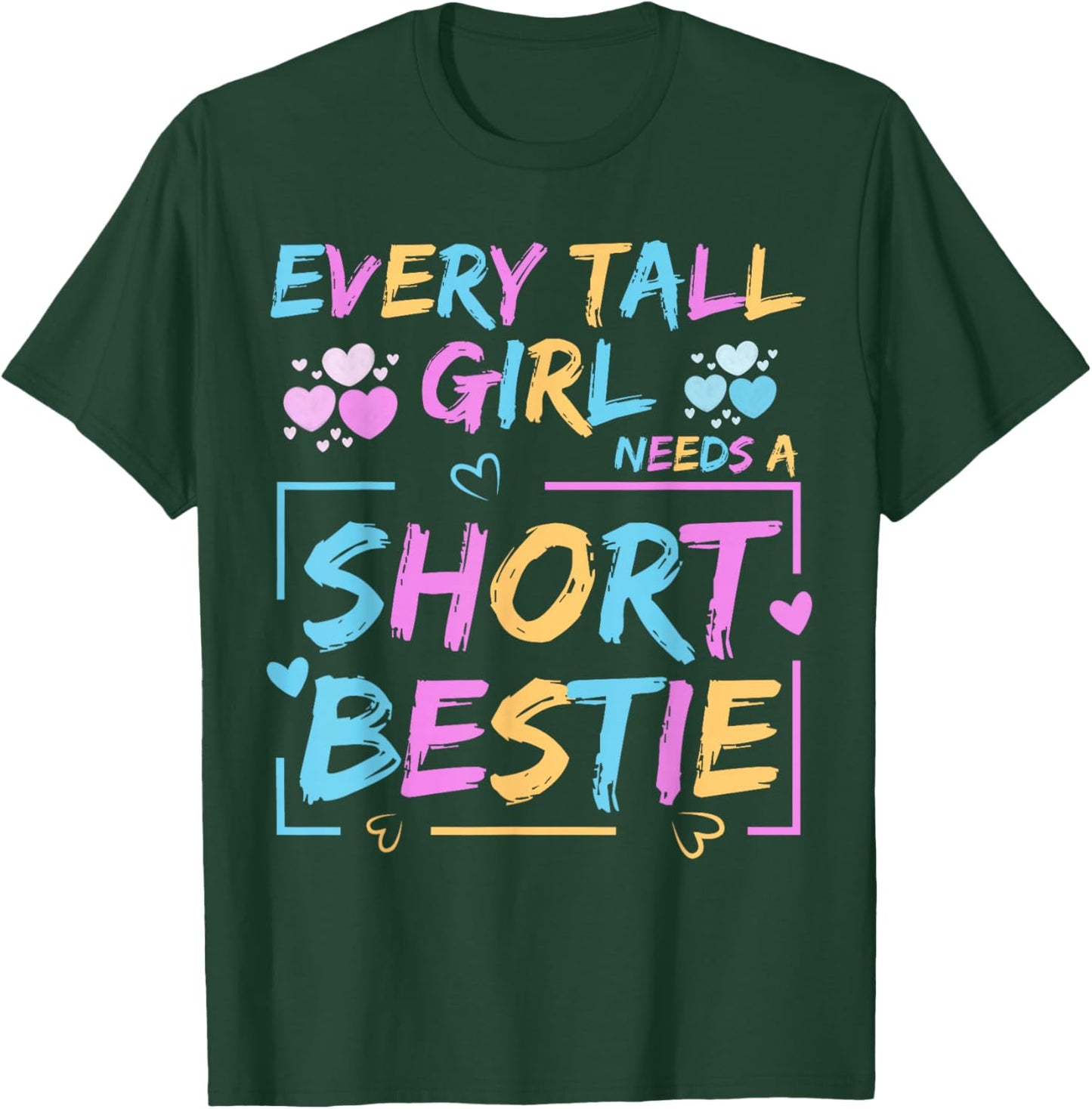 Best Friend Matching Every Tall Girl Needs A Short Bestie T-Shirt - T-Shirt | Forest