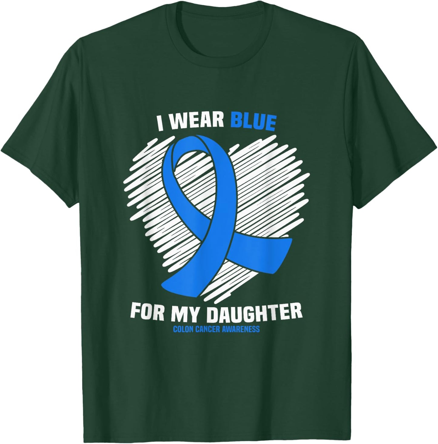 I Wear Blue For My Daughter Colon Cancer Awareness T-Shirt - T-Shirt | Forest