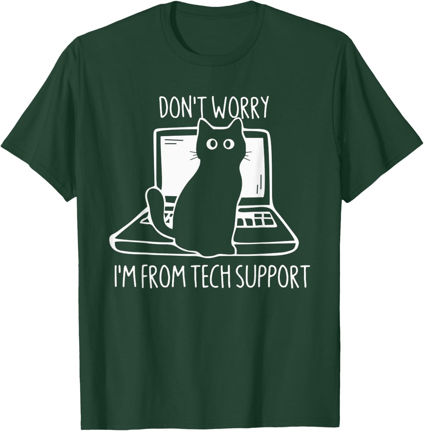 Don't Worry I'm From Tech Support FUnny Cat T-Shirt - T-Shirt | Forest