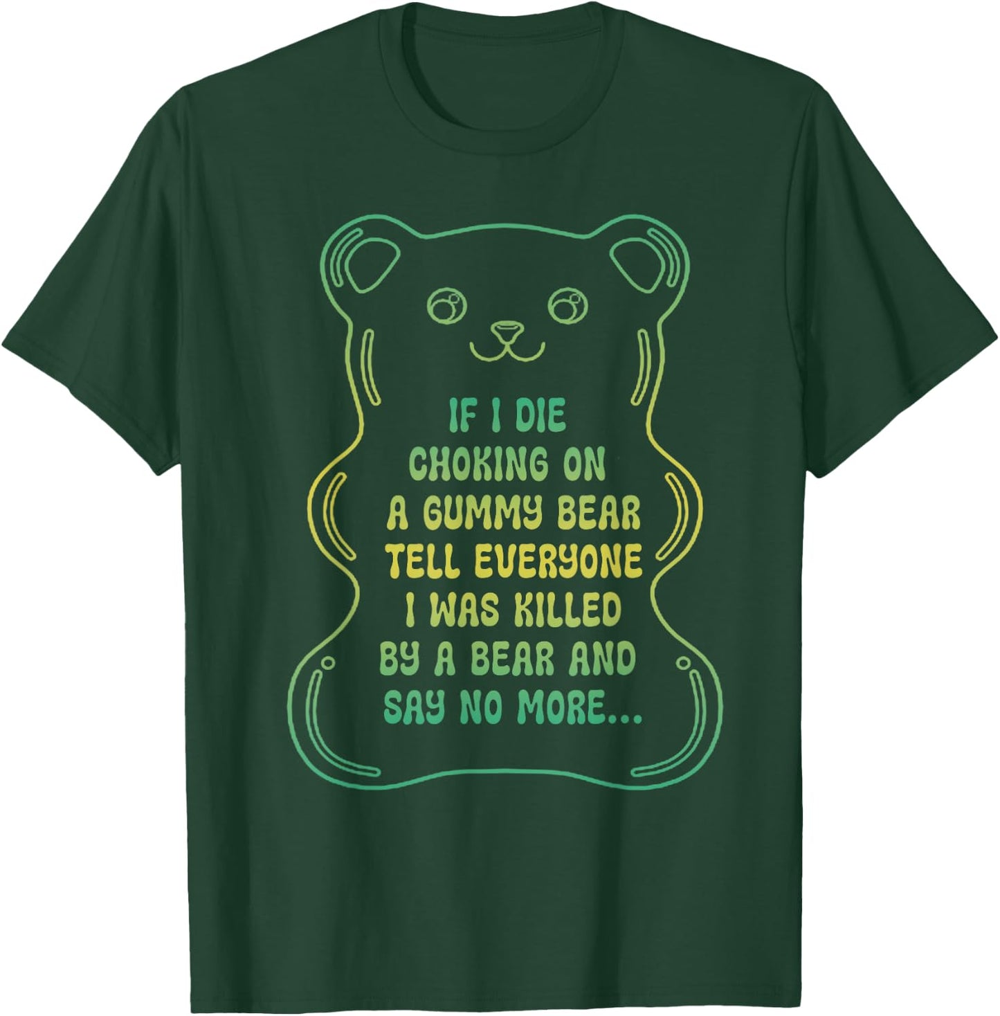 If I Die Choking On A Gummy Bear Tell Everyone T-Shirt - T-Shirt | Forest