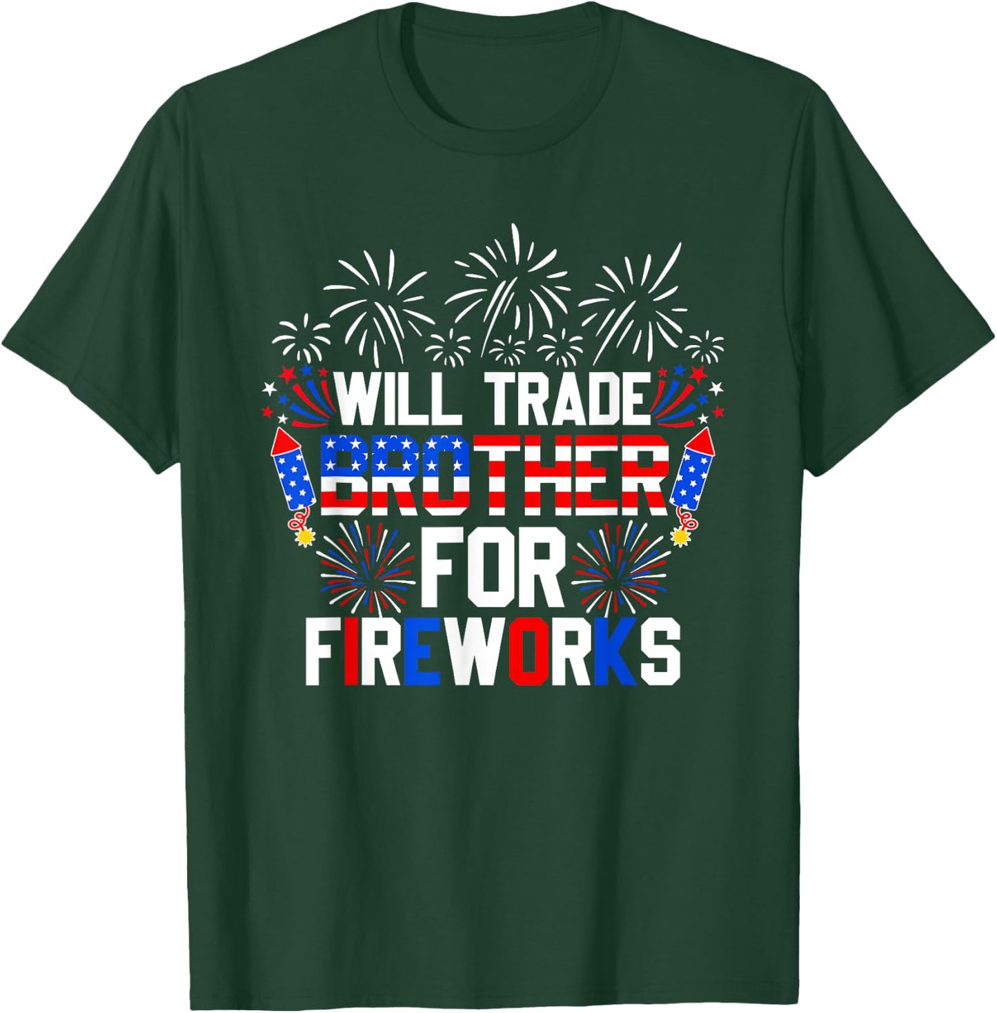 Will Trade Brother For Fireworks Funny 4th Of July Patriotic T-Shirt - T-Shirt | Forest
