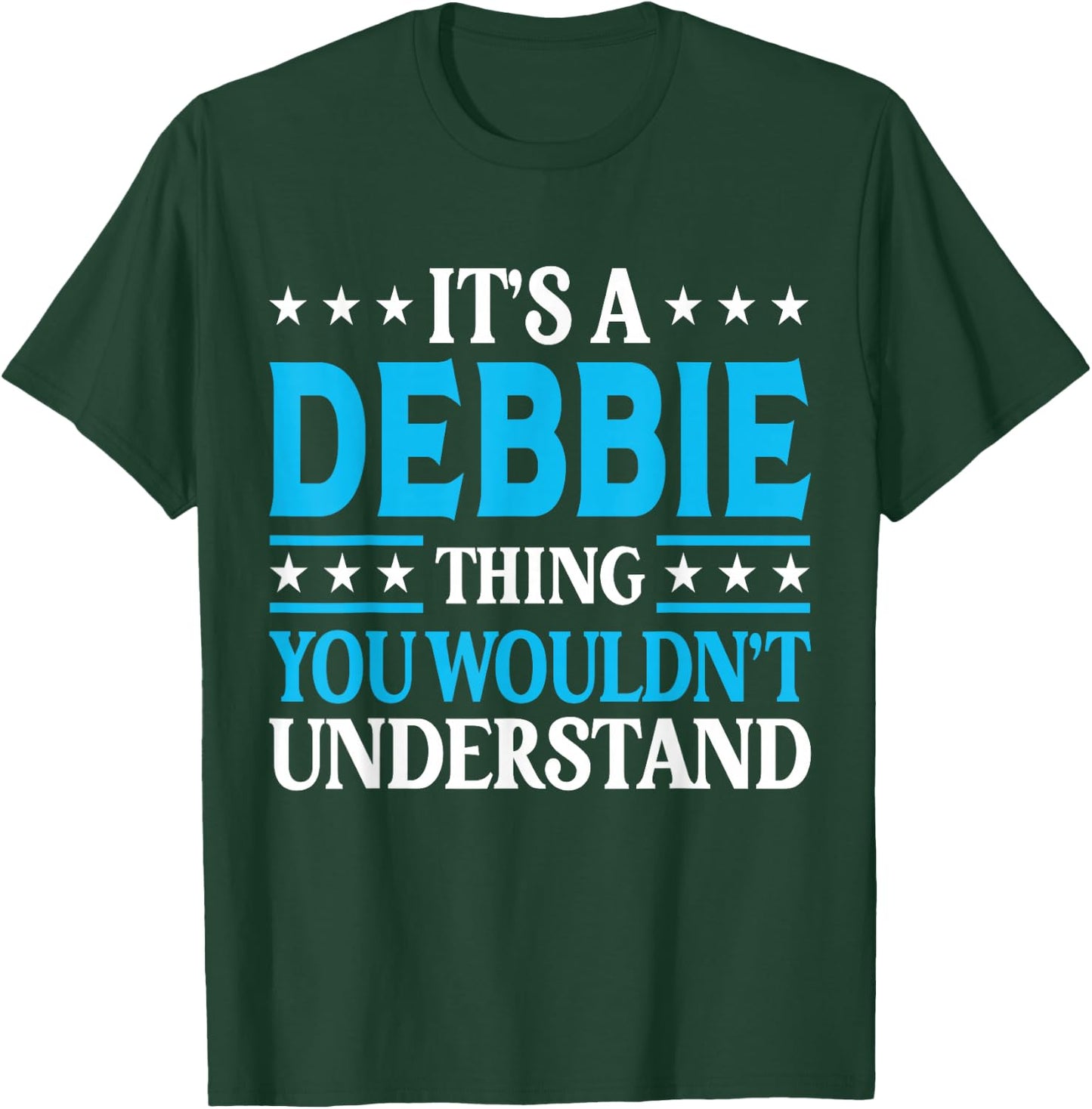 Debbie Thing Wouldn't Understand T-Shirt - T-Shirt | Forest