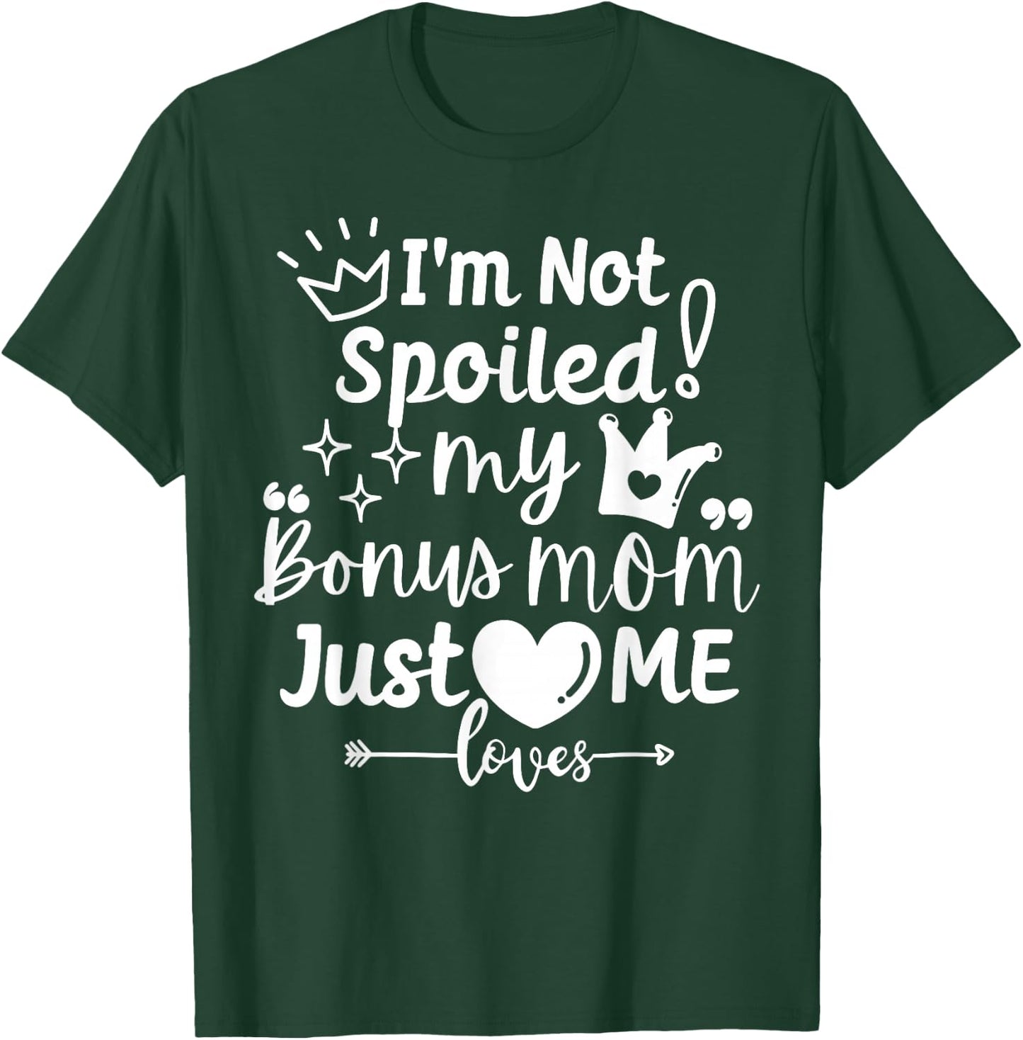 I'm Not Spoiled My Bonus Mom Just Loves Me Favorite Children T-Shirt - T-Shirt | Forest