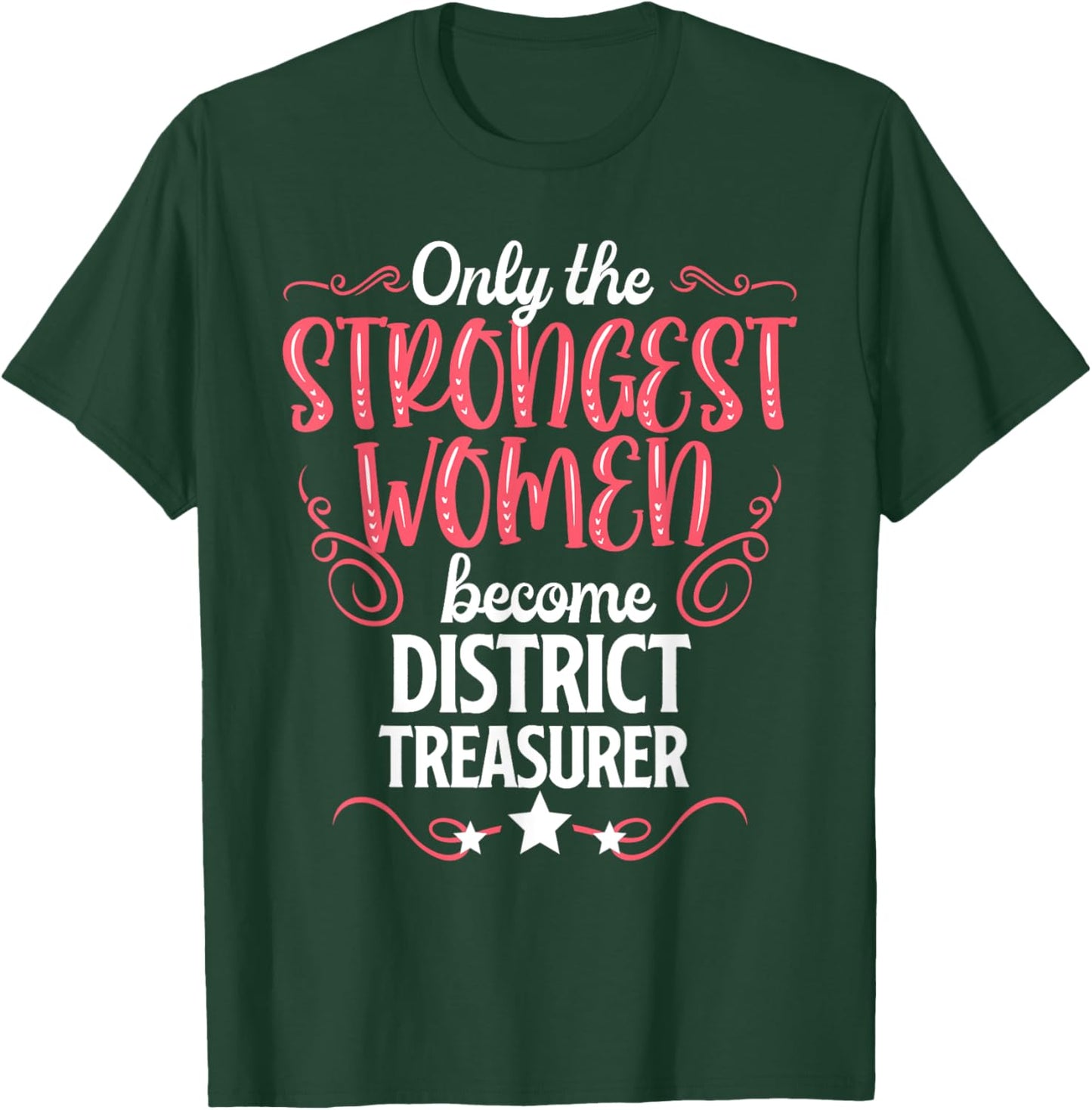 Only The Strongest Women Become District Treasurer T-Shirt - T-Shirt | Forest