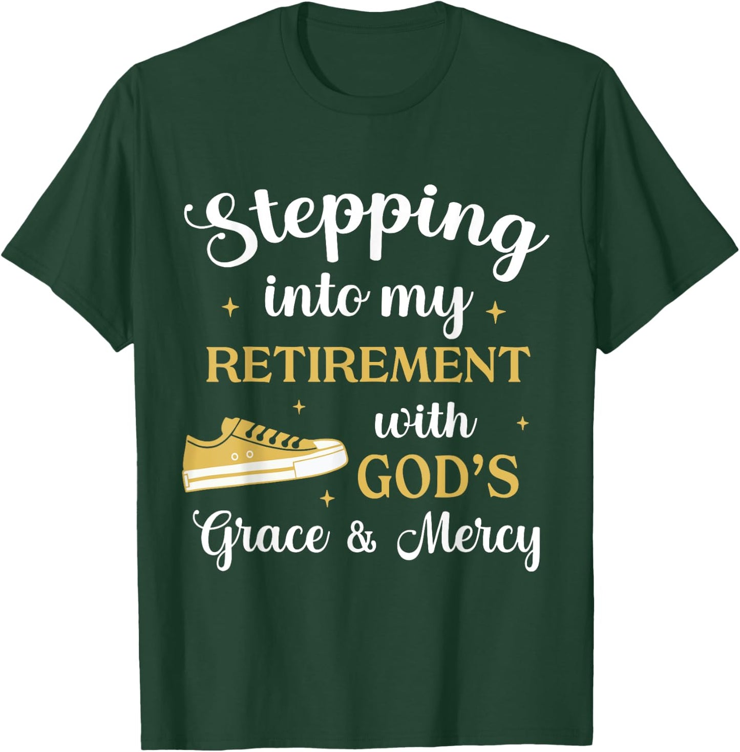 Stepping Into My Retirement With God's Grace And Mercy T-Shirt - T-Shirt | Forest