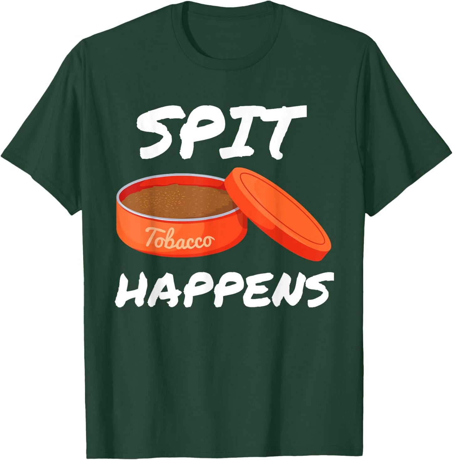 Spit Happens When You Dip Or Chew Tobacco Smokeless T-Shirt - T-Shirt | Forest