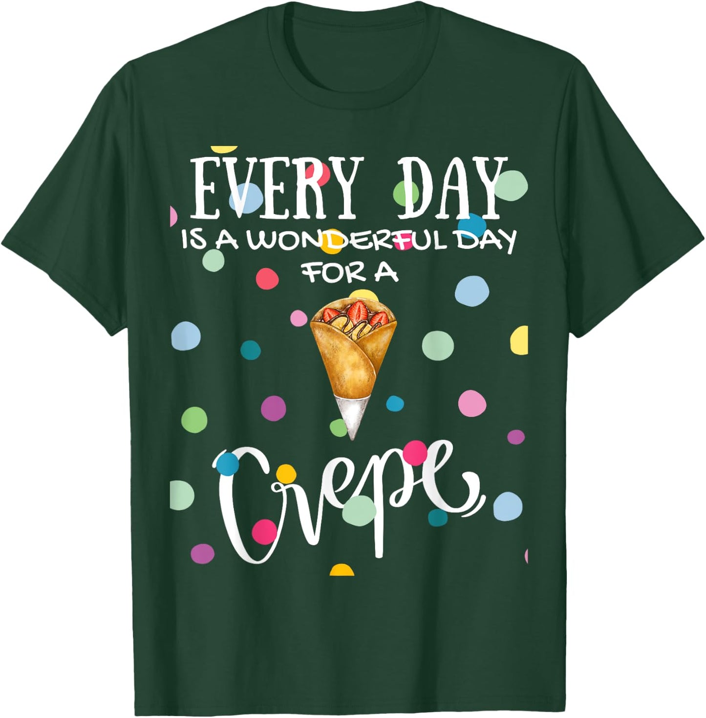Funny Every Day Is A Wonderful Day For A Crepe Brunch T-Shirt - T-Shirt | Forest