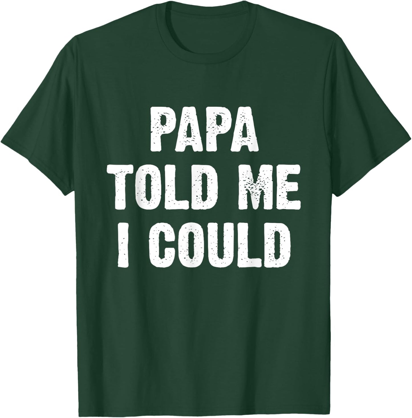 Papa Told Me I Could Funny Dad Joke T-Shirt - T-Shirt | Forest