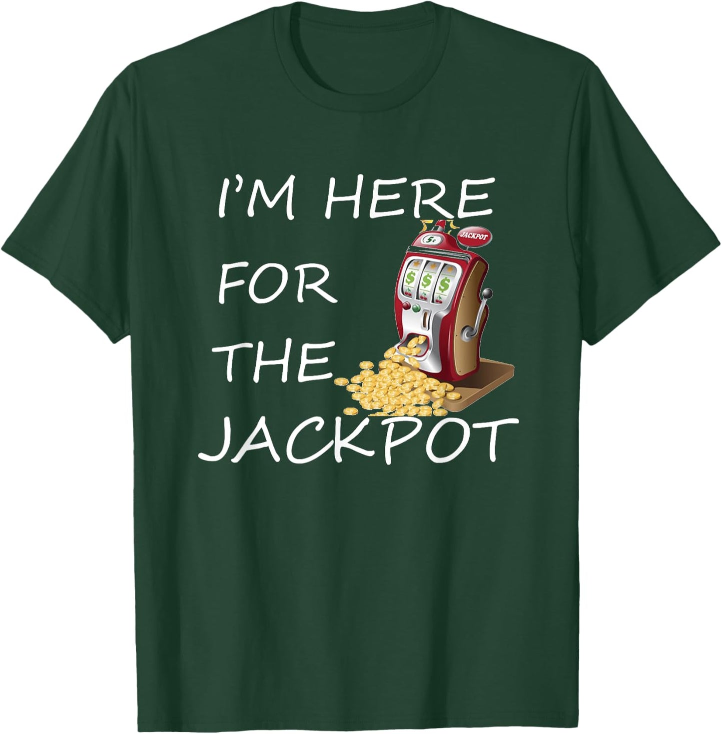 I'm Here for the Jackpot Gambling Casino Shirt T-Shirt - T-Shirt | Forest