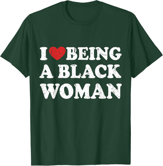 I Love Being Black Woman, I Like to be Black Woman T-Shirt - T-Shirt | Forest