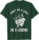 Don't Be A Lady Be A Legend Lady T-Shirt - T-Shirt | Forest