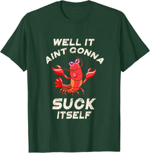 Crawfish Boil It Ain't Gonna Suck Itself Lobster Men Women T-Shirt - T-Shirt | Forest