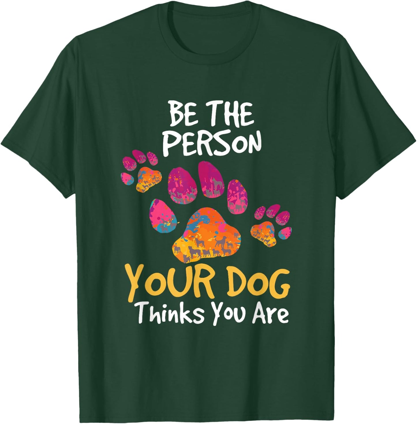 Be the Person Your Dog Thinks You Are Cute Quote T-Shirt - T-Shirt | Forest
