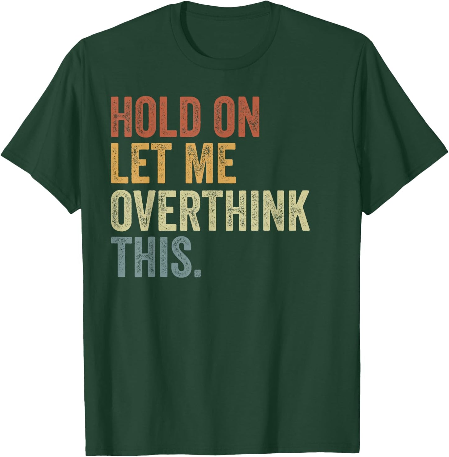 Hold On Let Me Overthink This Funny Sayings Vintage T-Shirt - T-Shirt | Forest