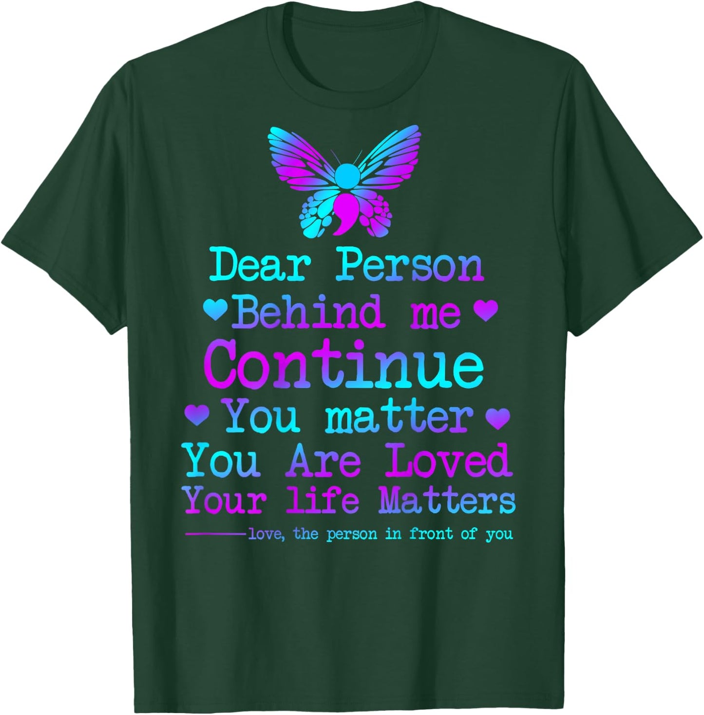 Dear Person Behind Me Your Life Matters Suicide Prevention T-Shirt - T-Shirt | Forest