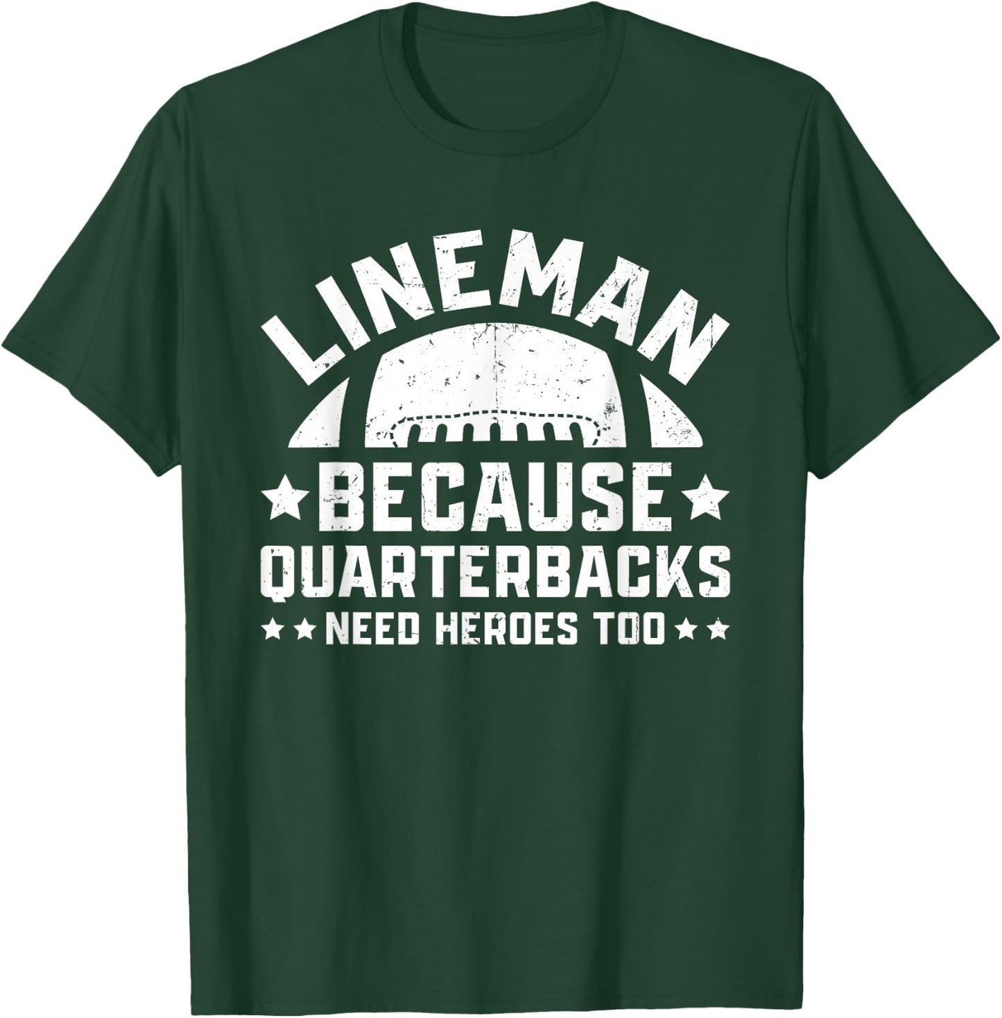 Lineman Because Quarterbacks Need Heroes | Football Line T-Shirt - T-Shirt | Forest